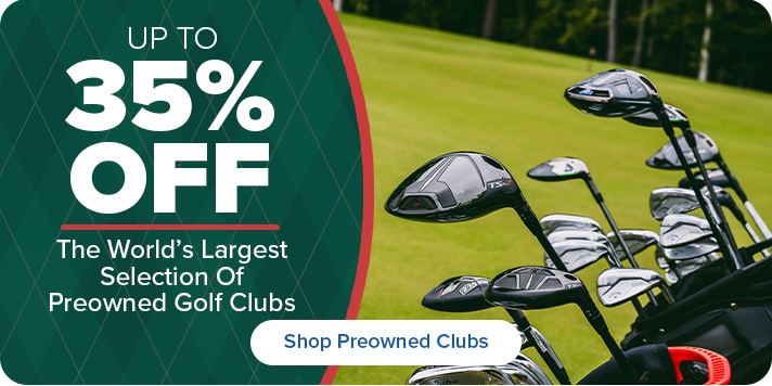 Shop the World's Largest Selection of Preowned Golf Clubs- Up to 35% Off