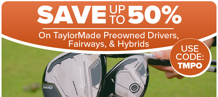 TaylorMade Preowned Drivers, Fairways, & Hybrids - Save Up To 50% With Code: TMPO
