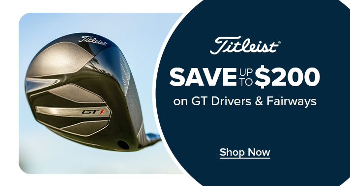 Save up to $200 on Titleist GT Drivers & Fairways