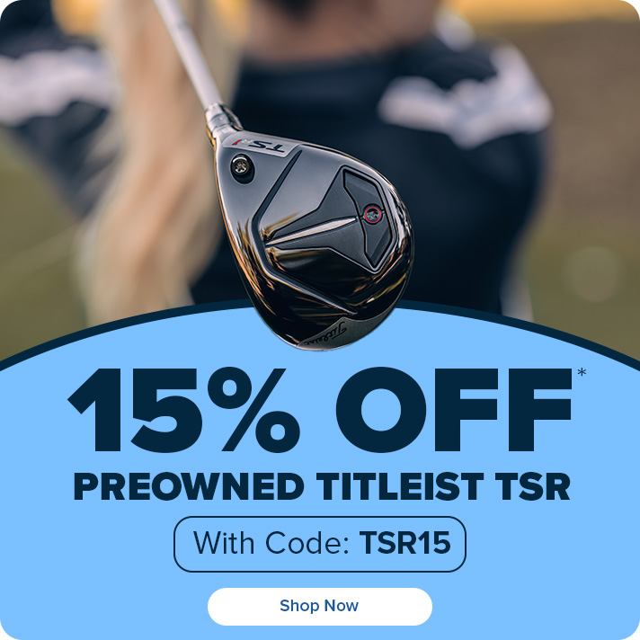 15% Off Preowned Titleist TSR Clubs with Code: TSR15