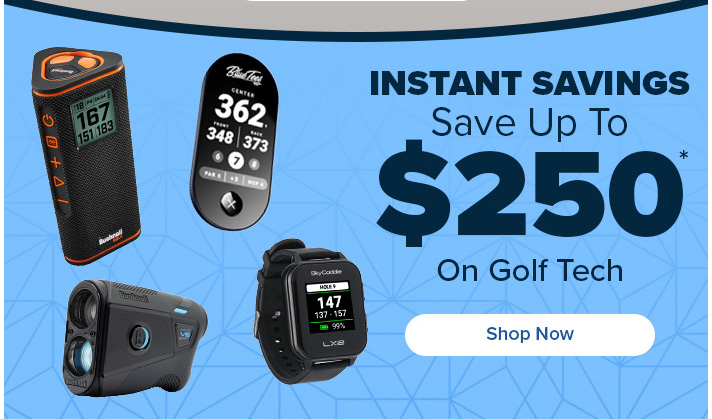 Instant Savings - Save Up To $250 on Golf Tech