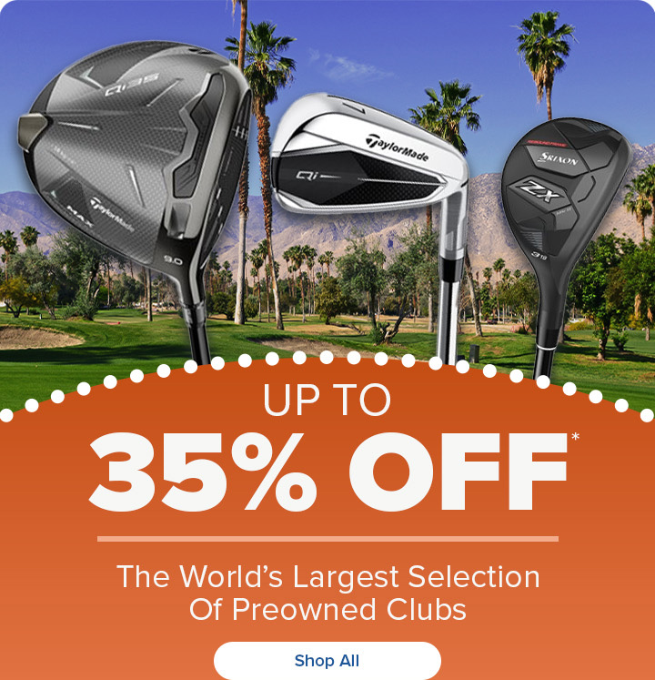 Up to 35% Off the World's Largest Selection Of Preowned Golf Clubs