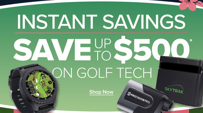 Instant Savings - Save Up To $500 on Golf Tech