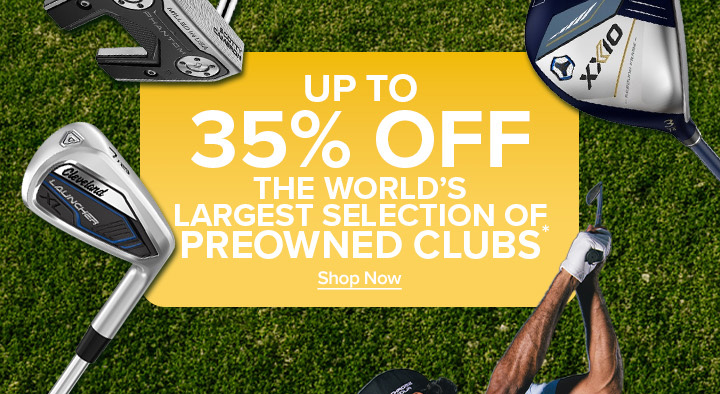 Up To 35% Off The World's Largest Selection of Preowned Clubs