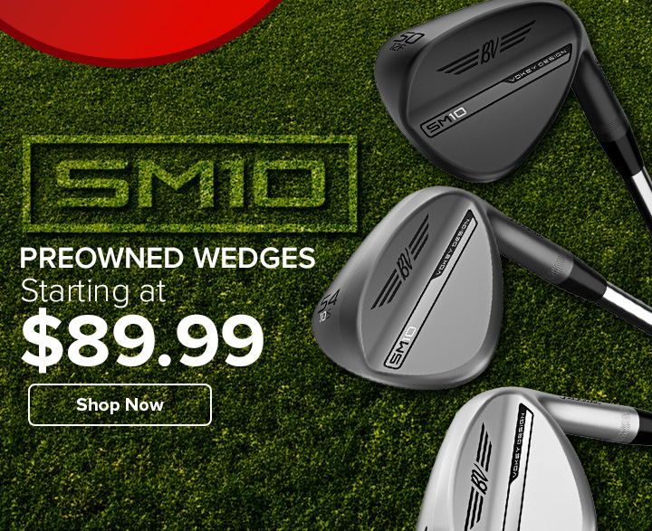 Preowned Vokey SM10 Wedges - Starting at $89.99