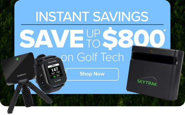 Instant Savings - Save Up To $800 on Golf Tech