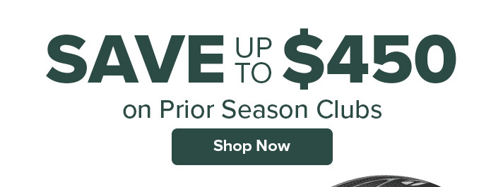 Save up to $450 on Prior Season Golf Clubs