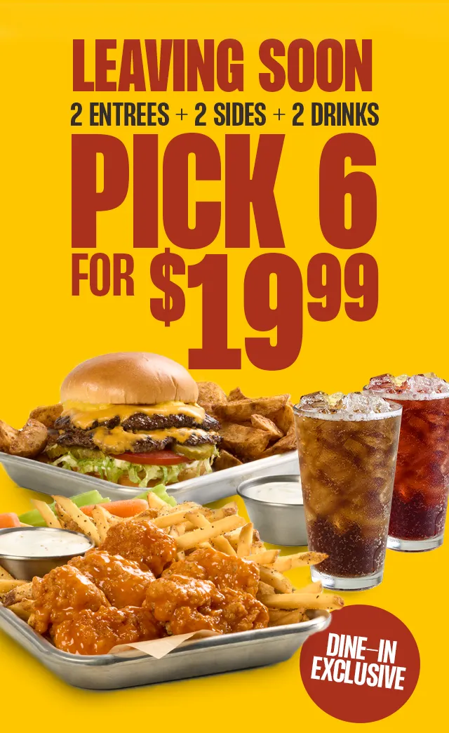 LEAVING SOON | 2 ENTREES + 2 SIDES + 2 DRINKS | PICK 6 FOR $19.99 | DINE-IN EXCLUSIVE