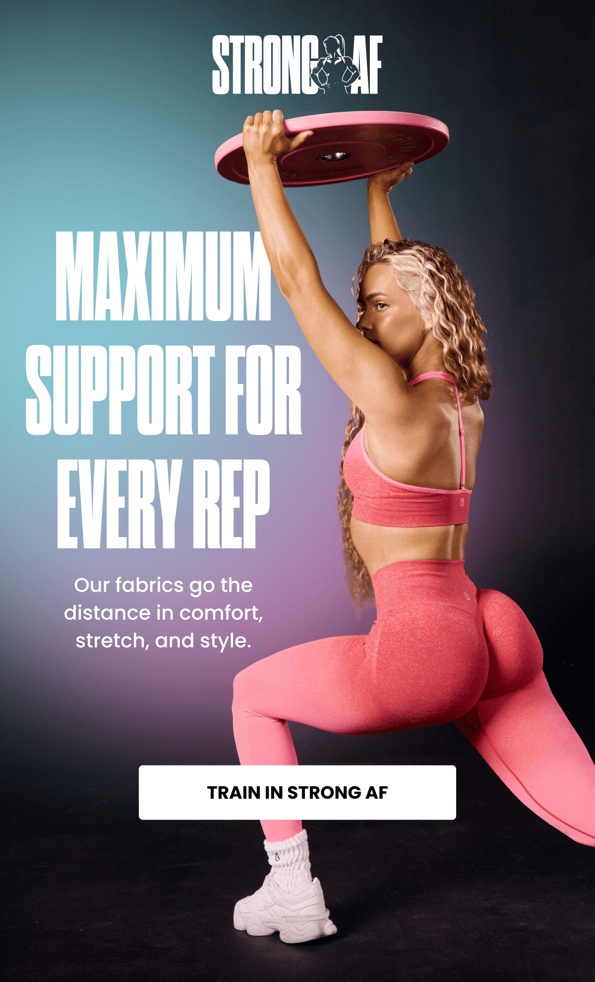 MAXIMUM SUPPORT FOR EVERY REP - Our fabrics go the distance in comfort, stretch, and style. | TRAIN IN STRONG AF
