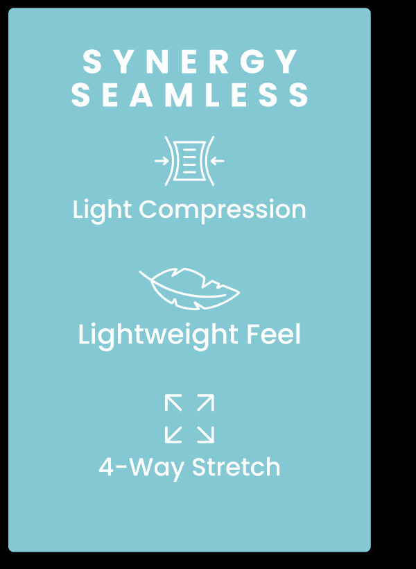 SYNERGY SEAMLESS: - Light Compression - Lightweight Feel - 4-Way Stretch