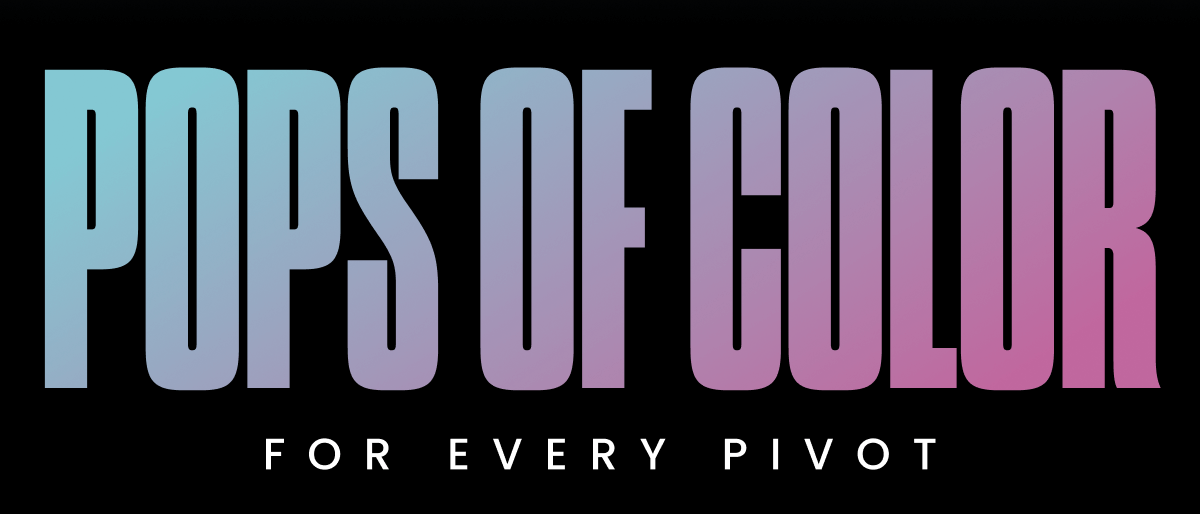 POPS OF COLOR FOR EVERY PIVOT