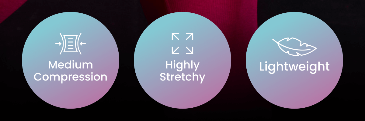 Medium Compression | Highly Stretchy | Lightweight