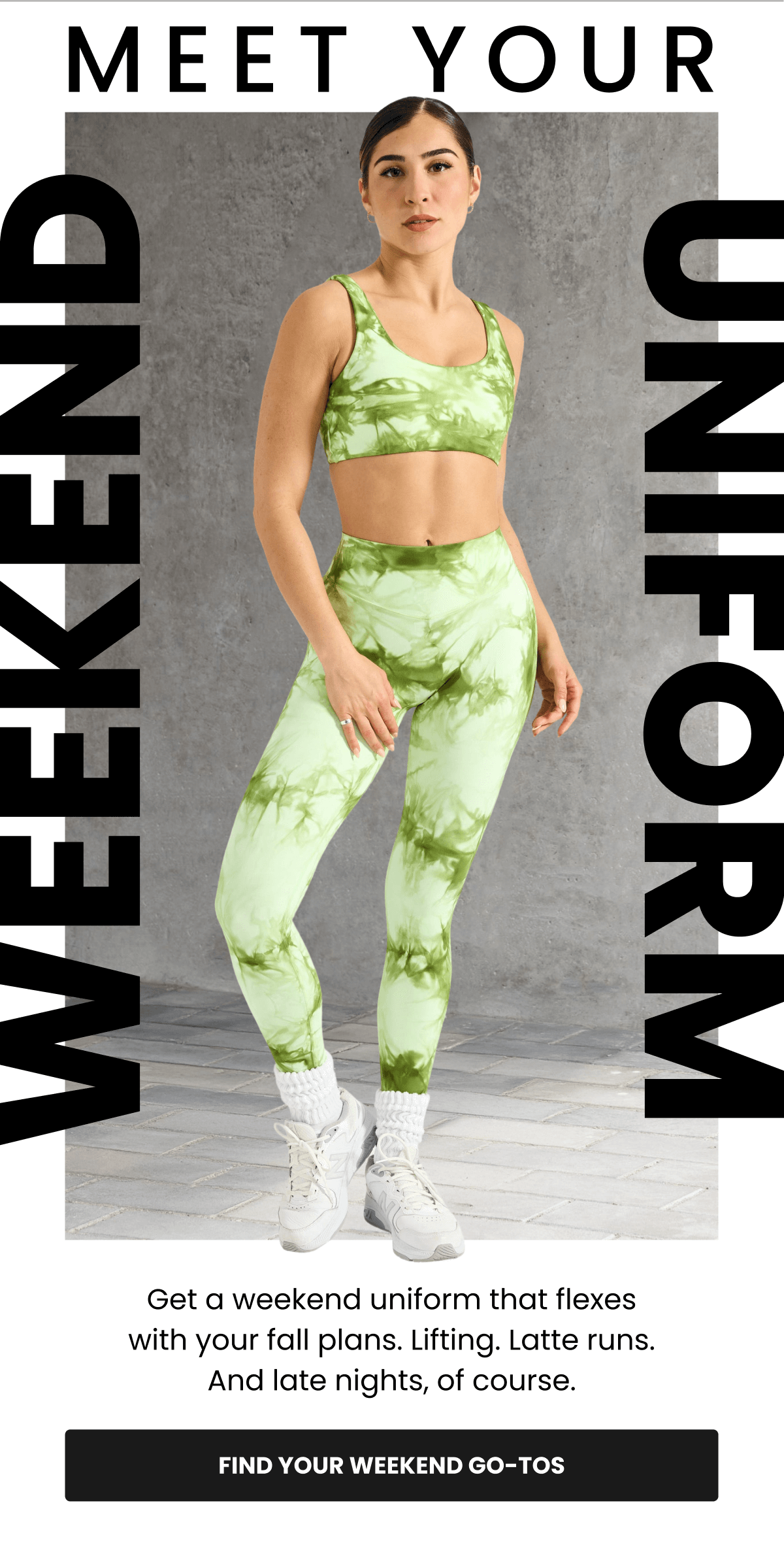 MEET YOUR WEEKEND UNIFORM - Get a weekend uniform that flexes with your fall plans. Lifting. Latte runs. And late nights, of course. | FIND YOU WEEKEND GO-TOS