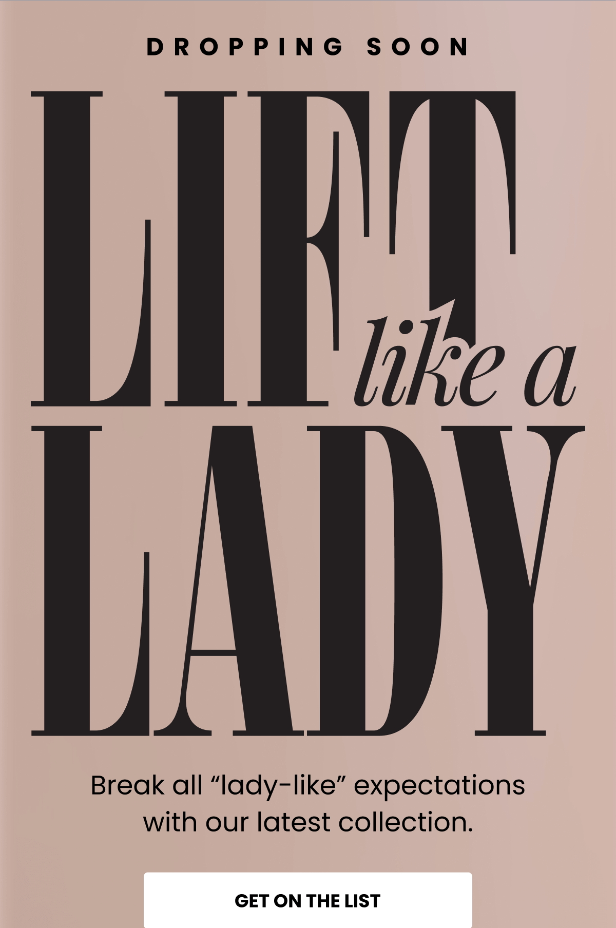 DROPPING SOON - LIEFT like a LADY: Break all "lady-like" expectations with our latest collection. | GET ON THE LIST