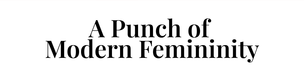 A Punch of Modern Femininity