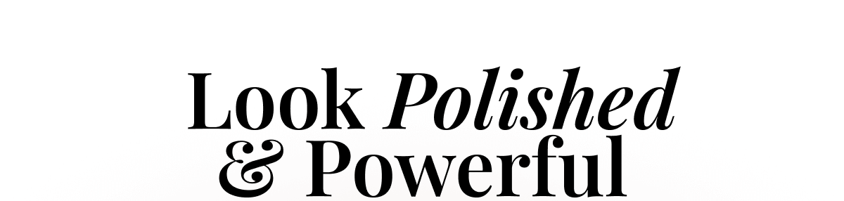 Look Polished & Powerful