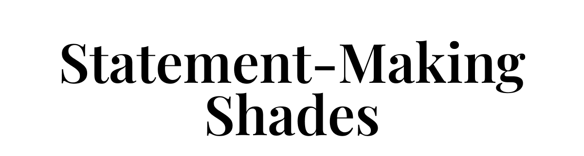 Statement-Making Shades