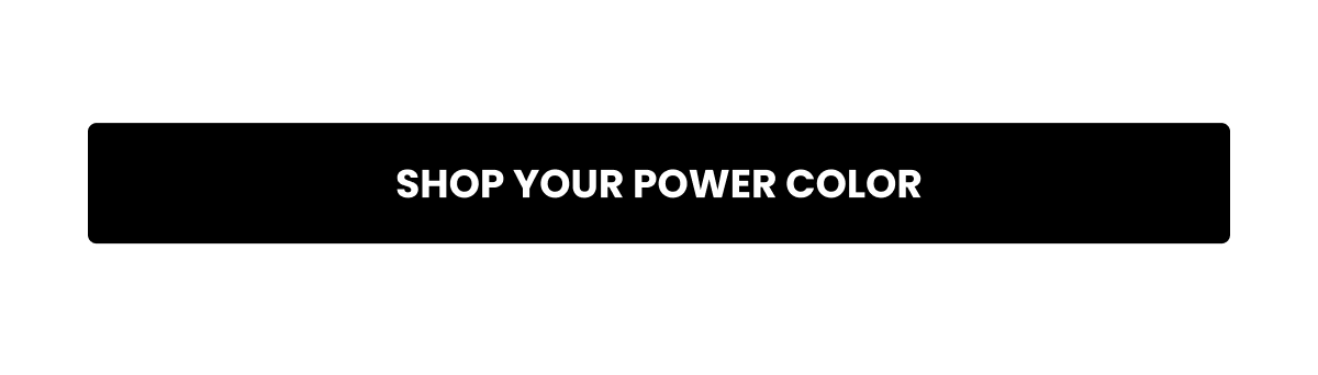 SHOP YOUR POWER COLOR