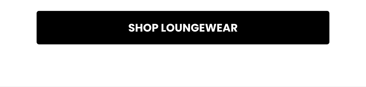 SHOP LOUNGEWEAR
