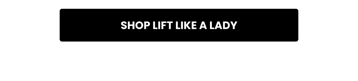 SHOP LIFT LIKE A LADY