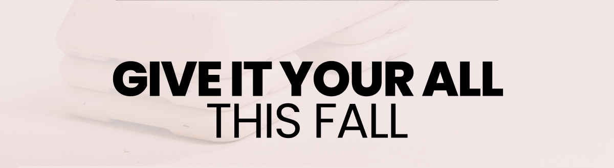 Give it Your All This Fall