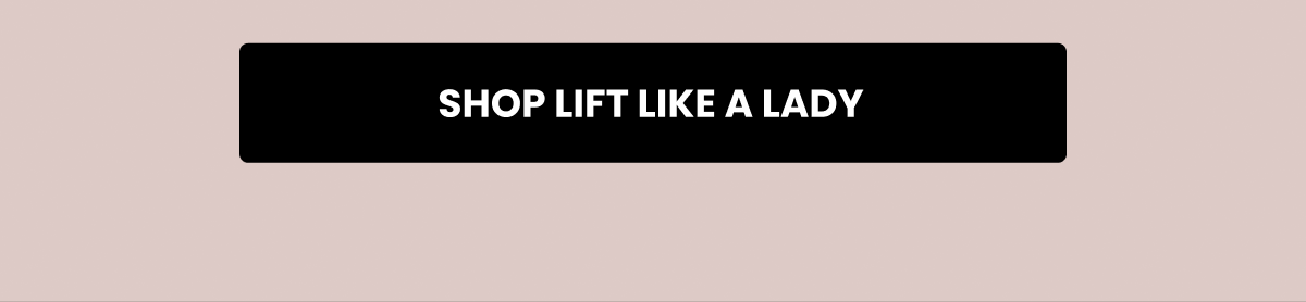 Shop Lift Like A Lady