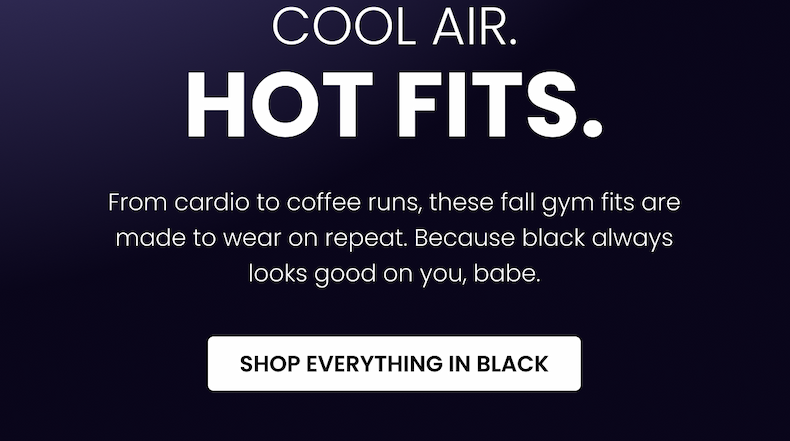 Cool air. Hot fits. From cardio to coffee runs, these fall gym fits are made to wear on repeat. Because black always looks good on you, babe