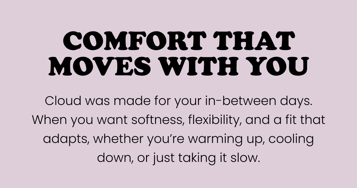 Comfort That Moves with You