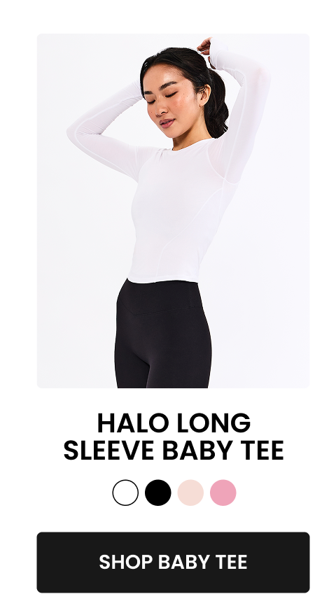 Halo Long Sleeve Baby Tee Smooth, lightweight, and perfect for layering or training. CTA: [Shop Baby Tee]