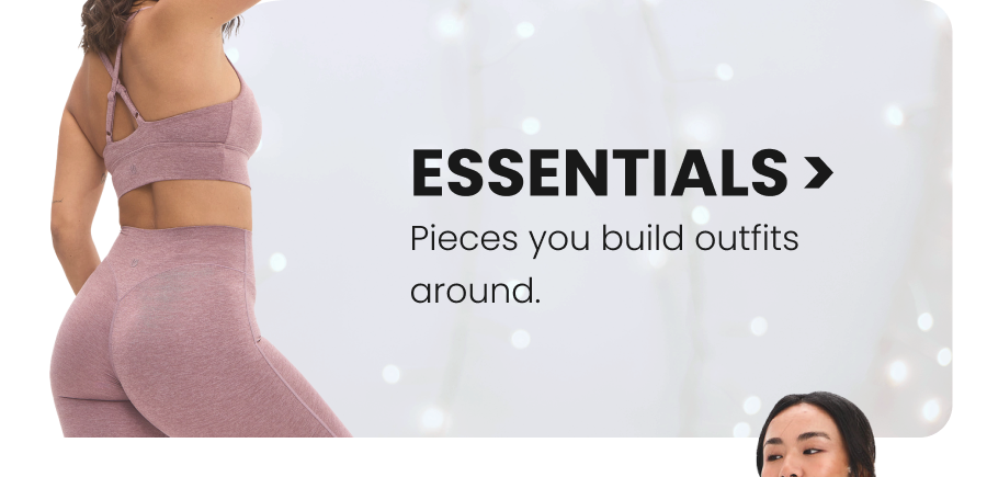 Essentials Pieces you build outfits around. CTA: [SHOP ESSENTIALS]