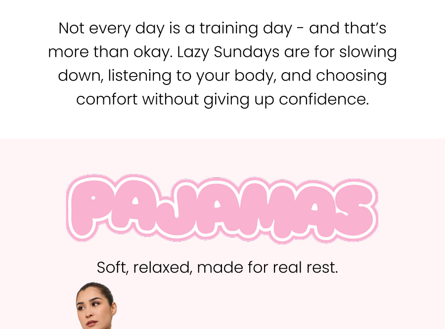 Not every day is a training day - and that’s more than okay. Lazy Saturdays are for slowing down, listening to your body, and choosing comfort without giving up confidence.    Pajamas Soft, relaxed, made for real rest.