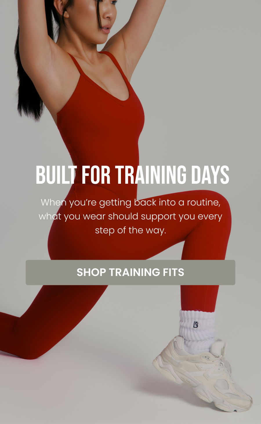 Built for Training Days When you’re getting back into a routine, what you wear should support you every step of the way.  CTA: [SHOP TRAINING FITS]