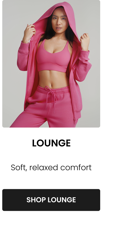 Lounge Soft, relaxed comfort CTA: [SHOP LOUNGE]