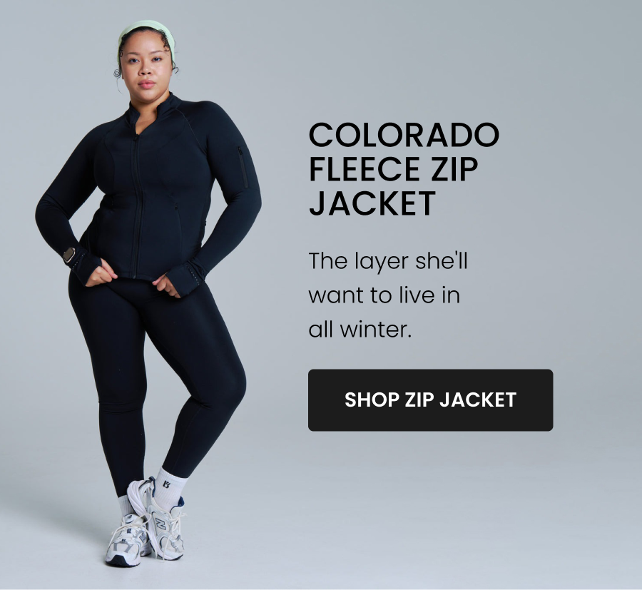  Colorado Fleece Zip Jacket The layer she'll live in all winter. CTA: [SHOP COLORADO FLEECE JACKET]