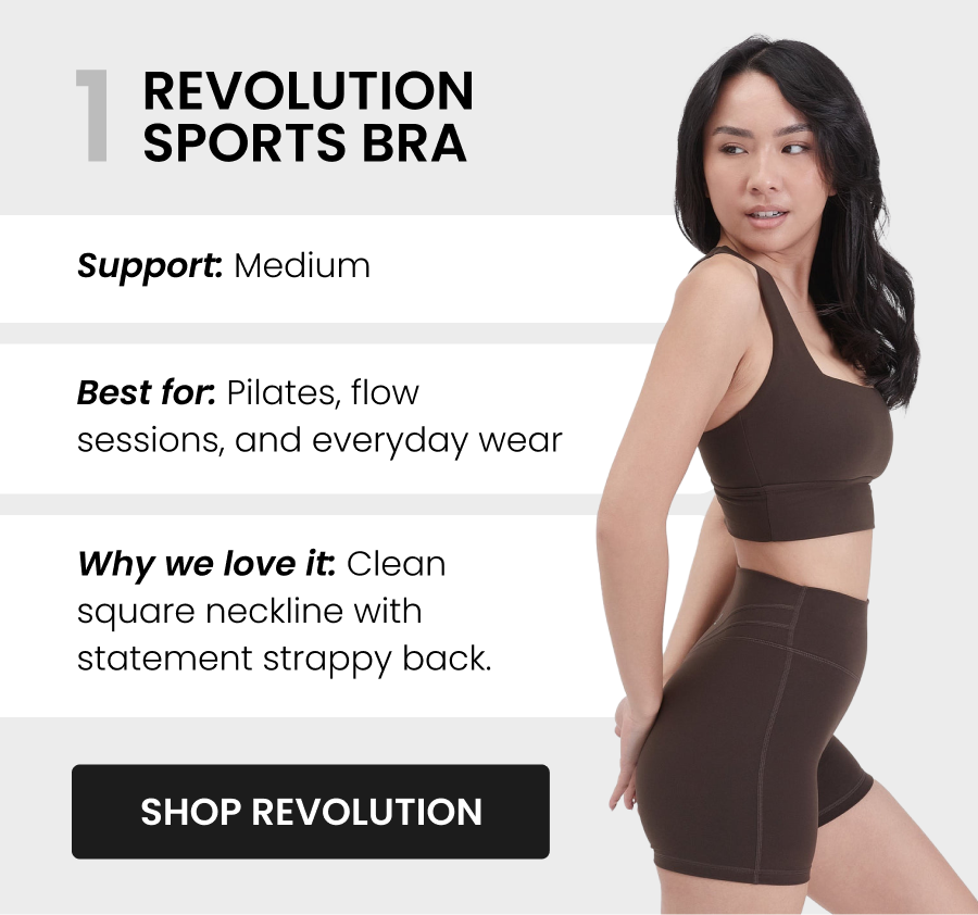 #1 Revolution Sports Bra - Onyx Black Support: Medium Best for: Pilates, flow sessions, and everyday wear Why we love it: Clean square neckline with statement strappy back. Soft, sculpting, and easy to wear — Revolution gives you supportive hold without feeling restrictive. CTA: [SHOP REVOLUTION]