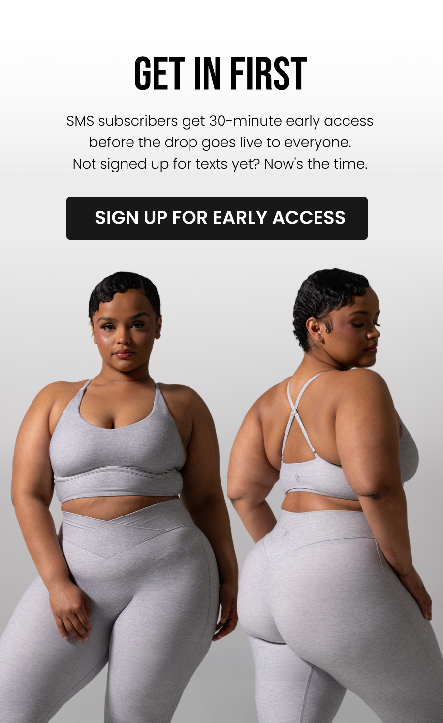Get In First. SMS subscribers get 30-minute early access before the drop goes live to everyone. Not signed up for texts yet? Now's the time. CTA: [SIGN UP FOR EARLY ACCESS]