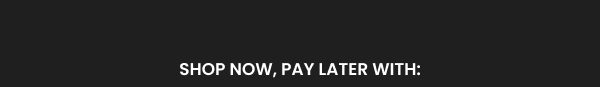 Shop now, pay later with: