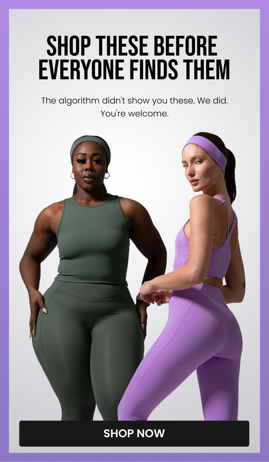 Shop Before Everyone Finds These The algorithm didn't show you these. We did. You're welcome. CTA: [SHOP NOW]