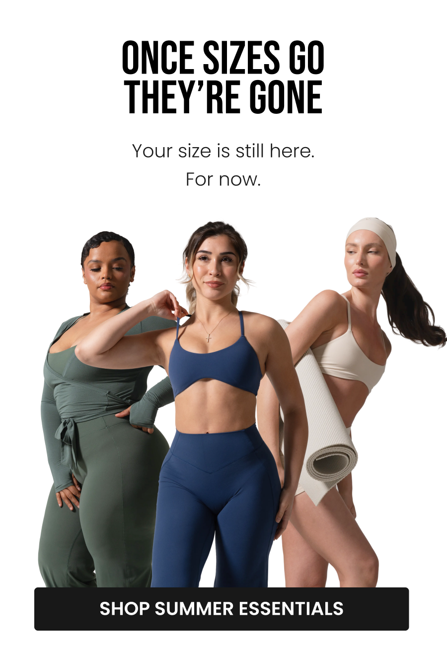Once Sizes Go, They’re Gone Your size is still here. For now. CTA: [SHOP SUMMER ESSENTIALS]