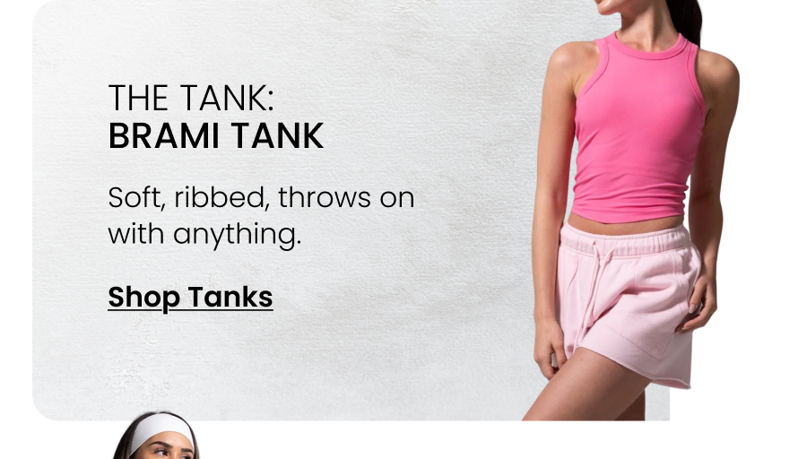 The Tank: Brami Tank Soft, ribbed, throws on with anything. CTA: [SHOP TANKS]