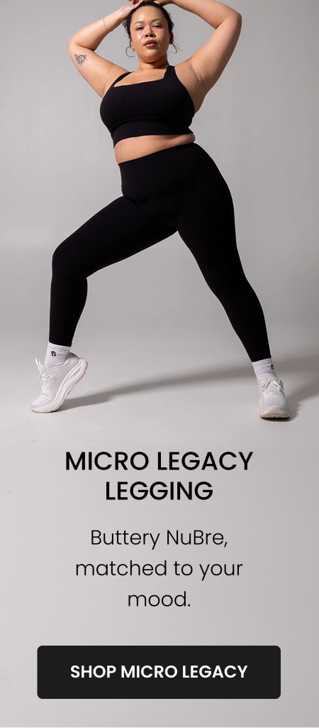 Micro Legacy Legging Buttery NuBre, matched to your mood. CTA: [SHOP MICRO LEGACY]