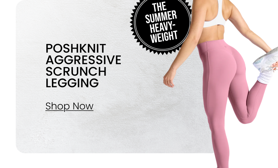 Poshknit Aggressive Scrunch Legging BADGE: The Summer Heavyweight CTA: [SHOP POSHKNIT]