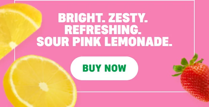 BRIGHT. ZESTY. REFRESHING. SOUR PINK LEMONADE.