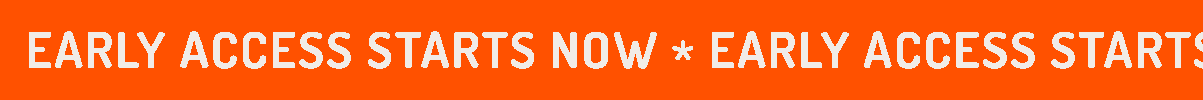 Early Access Starts Now