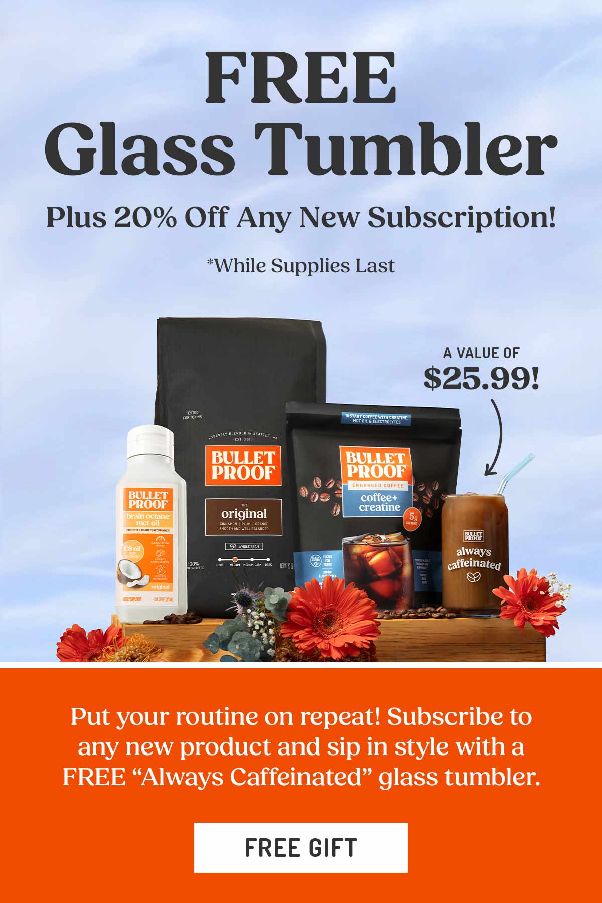 Free Glass Tumbler plus 20% off any new subscription *while supplies last. Subscribe to any new product and sip in style with a FREE "Always caffeinated" glass tumbler
