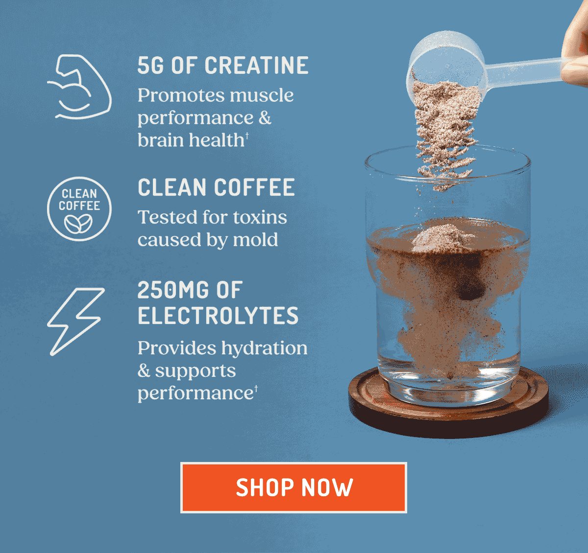 5g of creatine, clean coffee, 250mg of electrolytes. Shop now.