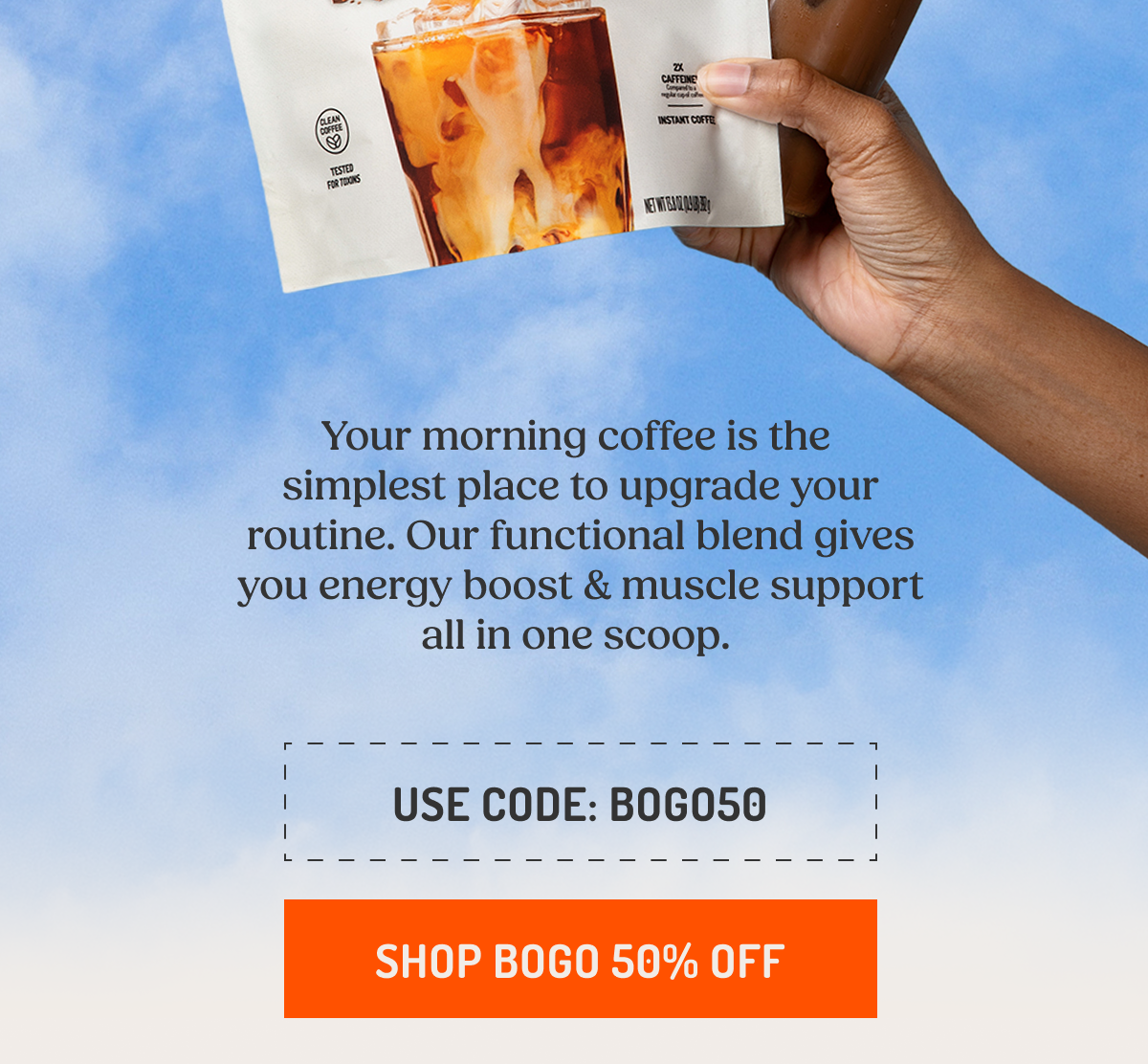 Your morning coffee is the simplest place to upgrade your routine. Our functional blend gives you energy boost & muscle support all in one scoop.&nbsp;  Shop BOGO 50% OFF