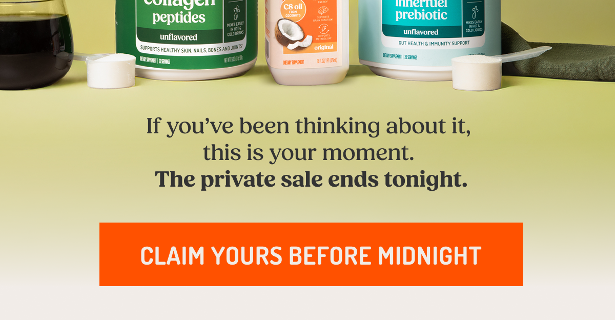 If you’ve been thinking about it,  this is your moment.  The private sale ends tonight. Claim Yours Before Midnight.