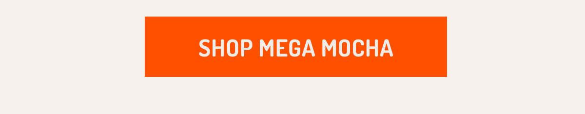 Shop Mega Mocha