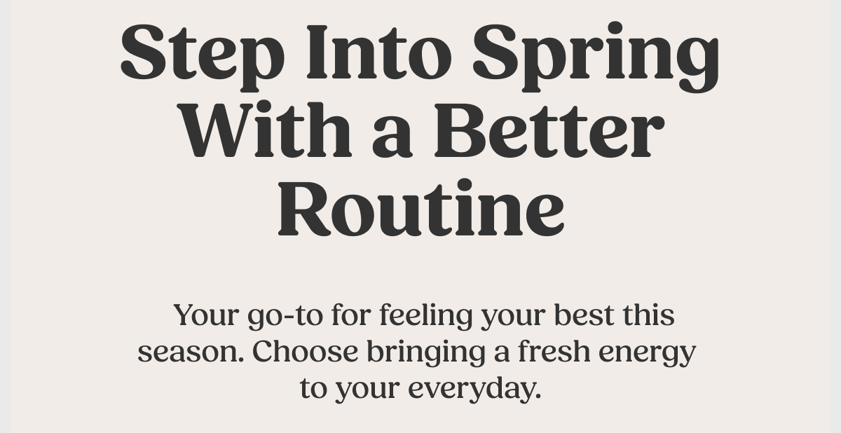Step into Spring with a better routine